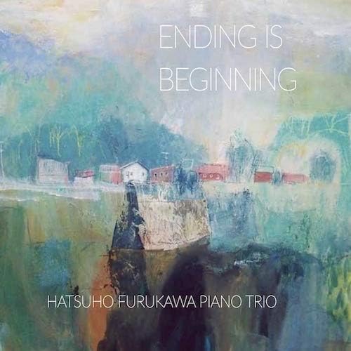 古川初穂ピアノトリオ『Ending is Beginning 』